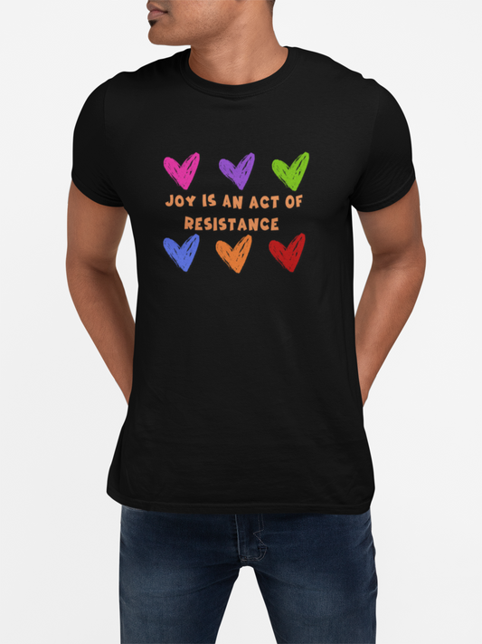 Activist T-Shirt — Joy Is An Act of Resistance