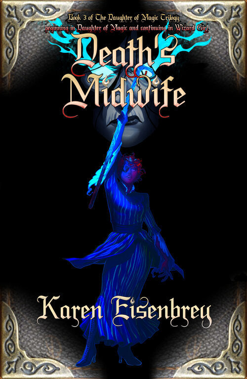 Death's Midwife: Book 3 of the Daughter of Magic Trilogy by Karen Eisenbrey