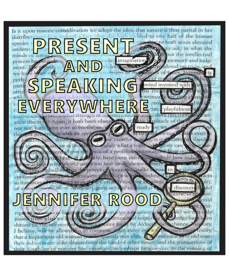 Present and Speaking Everywhere: A Collection of Found Poetry/Art by Jennifer Rood