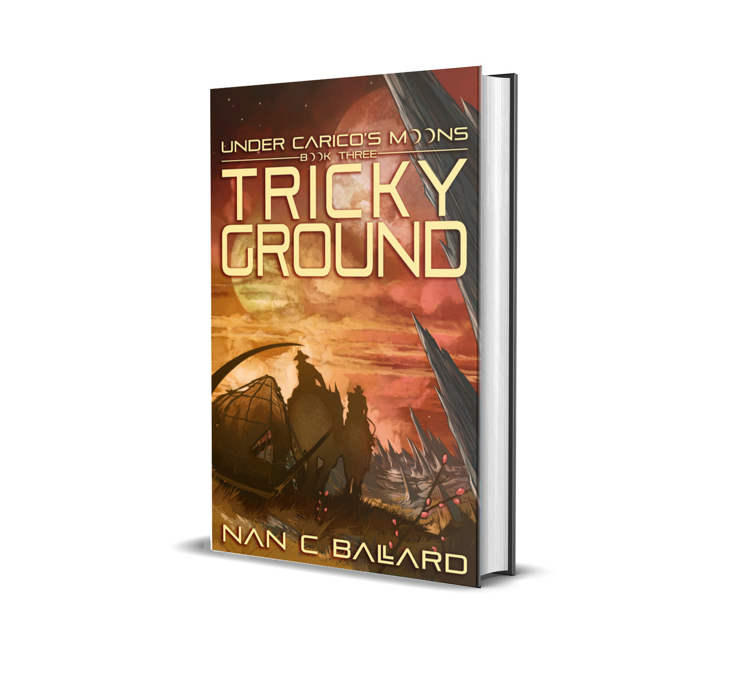Tricky Ground: Under Carico's Moons, Book Three by Nan C Ballard