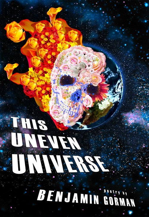 This Uneven Universe: Poetry by Benjamin Gorman